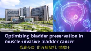 Optimizing Bladder Preservation in Muscle-Invasive Bladder Cancer｜楊曜任